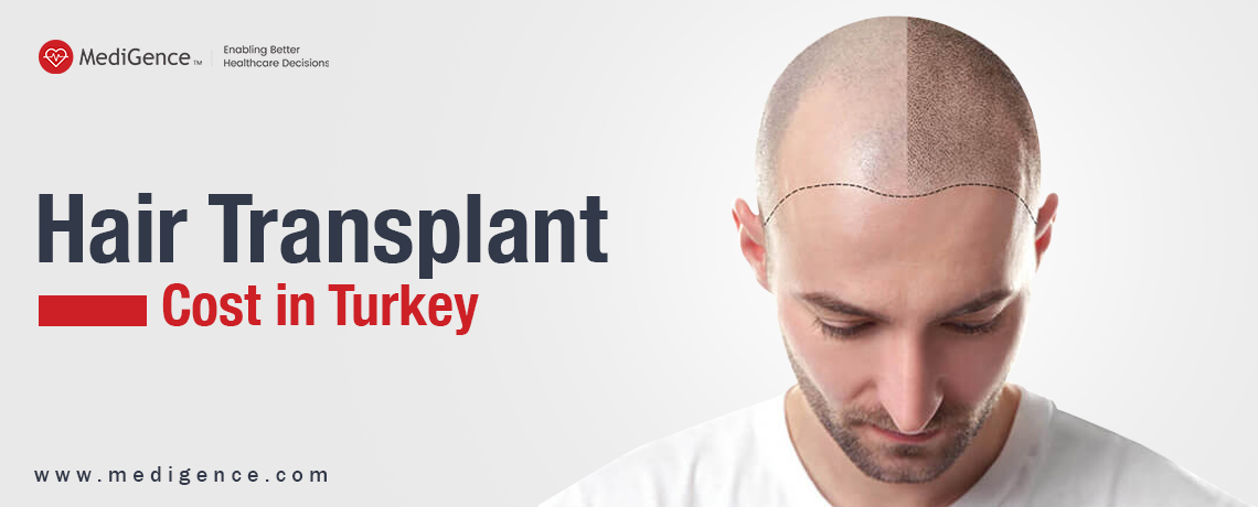 Cost of Hair Transplant in Turkey 2022 - MediGence