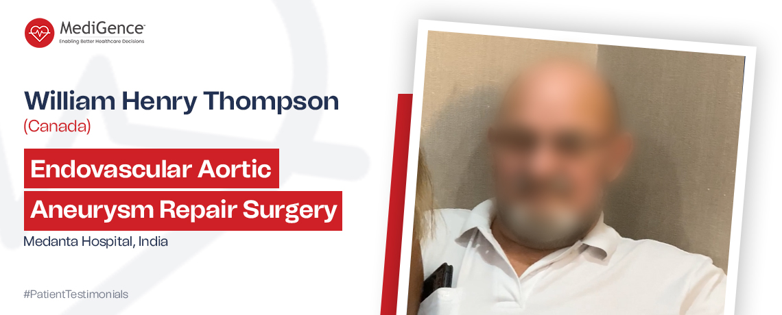 William Henry Thompson Underwent Endovascular Aortic Aneurysm Repair Surgery in Medanta Hospital, Gurugram, India