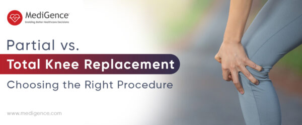 Partial Vs Total Knee Replacement: Choosing the Right Procedure